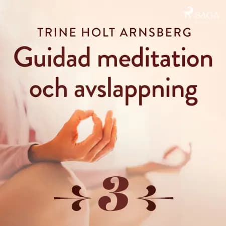 Guidad meditation och avslappning - Del 3 af Trine Holt Arnsberg