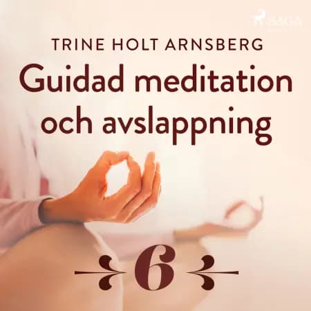Guidad meditation och avslappning - Del 6 af Trine Holt Arnsberg