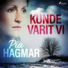 Kunde varit vi af Pia Hagmar