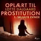 Oplært til prostitution 1: Skjulte evner af Lotte Dalgaard