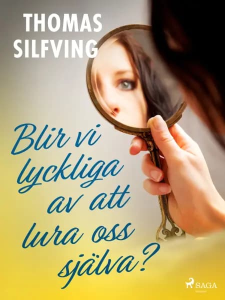 Blir vi lyckliga av att lura oss själva? af Thomas Silfving