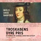 Troskabens dyre pris - En roman om Leonora Christina Ulfeldt af Niels Aage Barfoed