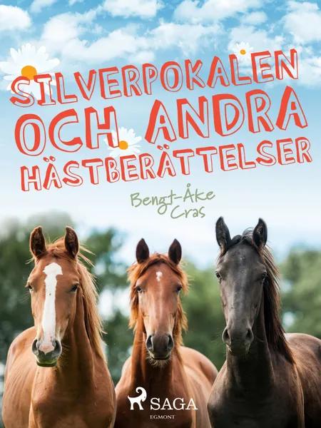Silverpokalen och andra hästberättelser af Bengt-Åke Cras