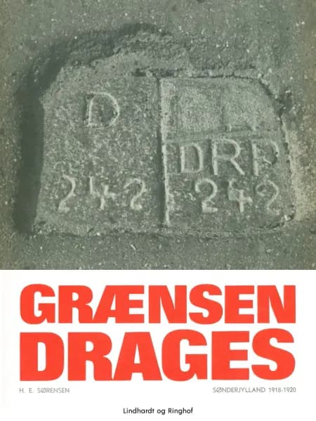 Grænsen drages. Sønderjylland 1918-20 af H. E. Sørensen