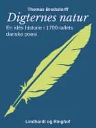 Digternes natur. En idés historie i 1700-tallets danske poesi af Thomas Bredsdorff