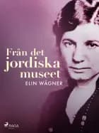Från det jordiska museet af Elin Wägner