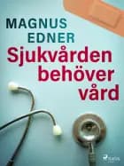 Sjukvården behöver vård af Magnus Edner