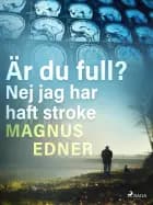 Är du full? Nej jag har haft stroke af Magnus Edner