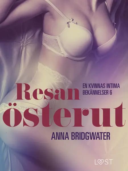 Resan österut ‒ en kvinnas intima bekännelser 6 af Anna Bridgwater