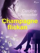 Champagneflickan af Caroline Grimwalker