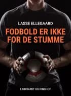 Fodbold er ikke for de stumme af Lasse Ellegaard