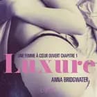 Luxure, Une femme à cœur ouvert chapitre 1 - Une nouvelle érotique af Anna Bridgwater