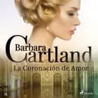 La Coronación de Amor (La Colección Eterna de Barbara Cartland 25) af Barbara Cartland