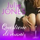 Questione di mani - Breve racconto erotico af Julie Jones