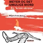 Meyer og det umulige mord: en "krimi-skrøne" af Mogens Frohn Nielsen