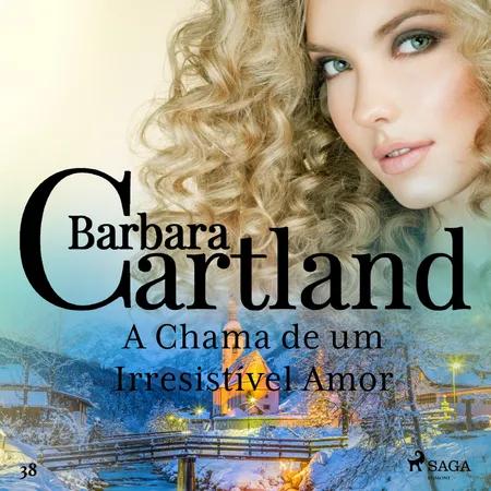 A Chama de um Irresistível Amor (A Eterna Coleção de Barbara Cartland 38) af Barbara Cartland