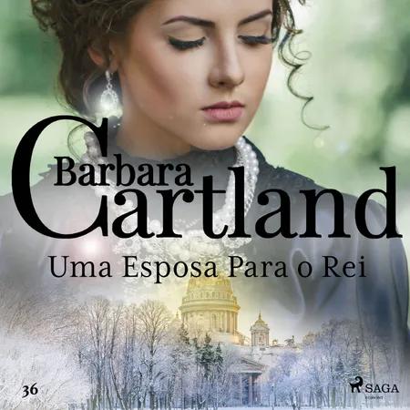 Uma Esposa Para o Rei (A Eterna Coleção de Barbara Cartland 36) af Barbara Cartland