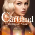 Castigo de Amor (A Eterna Coleção de Barbara Cartland 1) af Barbara Cartland