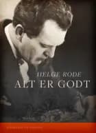 Alt er godt af Helge Rode