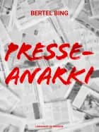 Presseanarki af Bertel Bing