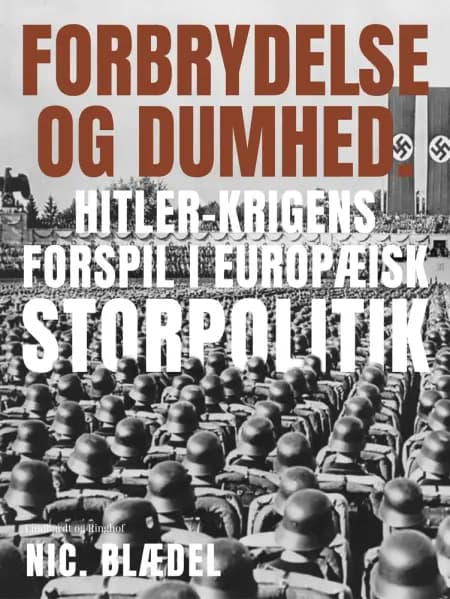 Forbrydelse og dumhed. Hitler-krigens forspil i europæisk storpolitik af Nic. Blædel