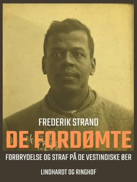 De fordømte. Forbrydelse og straf på de Vestindiske øer af Frederik Strand
