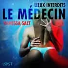 Lieux interdits : Le Médecin - Une nouvelle érotique af Vanessa Salt
