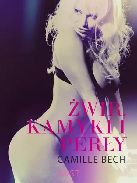 Żwir, kamyki i perły - opowiadanie erotyczne af Camille Bech