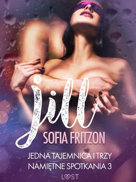 Jill: Jedna tajemnica i trzy namiętne spotkania 3 - opowiadanie erotyczne af Sofia Fritzson