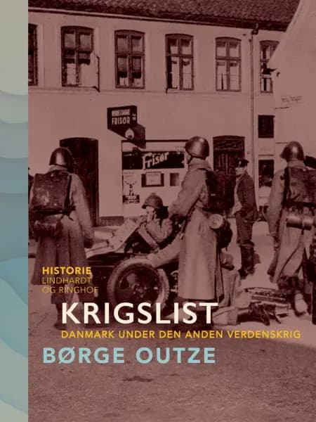 Krigslist. Danmark under den anden verdenskrig af Børge Outze