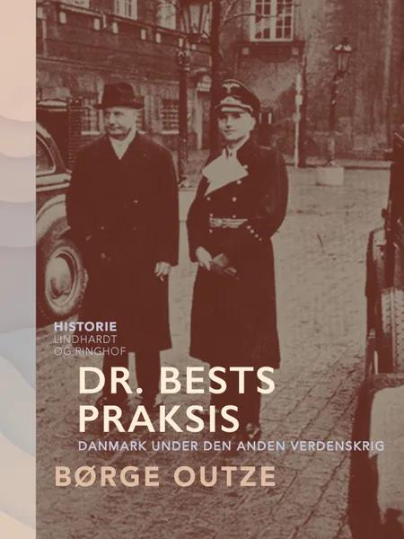 Dr. Bests praksis. Danmark under den anden verdenskrig af Børge Outze