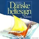 Danske heltesagn fra skatkisten af Kirsten Meldgaard