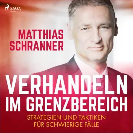 Verhandeln im Grenzbereich - Strategien und Taktiken für schwierige Fälle af Matthias Schranner