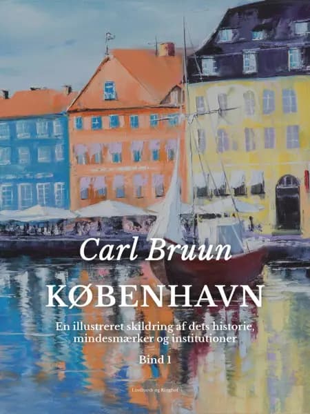 København. En illustreret skildring af dets historie, mindesmærker og institutioner. Bind 1 af Carl Bruun