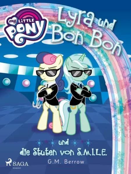 My Little Pony - Lyra und Bon Bon - und die Stuten von S.M.I.L.E. af G. M. Berrow