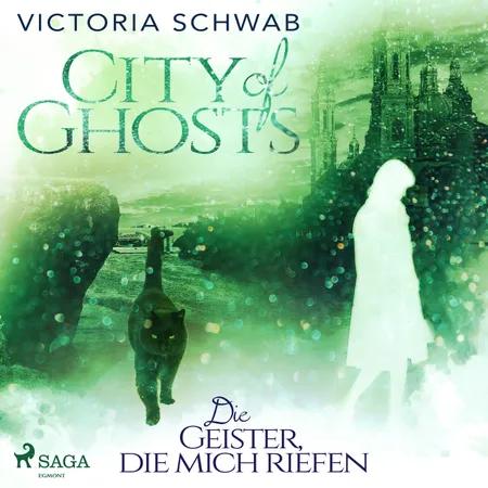 City of Ghosts - Die Geister, die mich riefen af Victoria Schwab