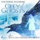 City of Ghosts - Im Reich der vergessenen Geister af Victoria Schwab