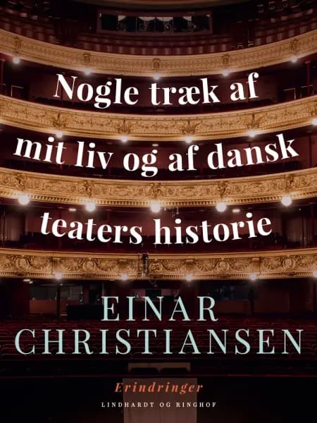 Nogle træk af mit liv og af dansk teaters historie af Einar Christiansen