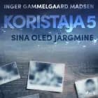 Koristaja 5: Sina oled järgmine af Inger Gammelgaard Madsen