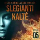 Slegianti kaltė. 5 skyrius af Inger Gammelgaard Madsen