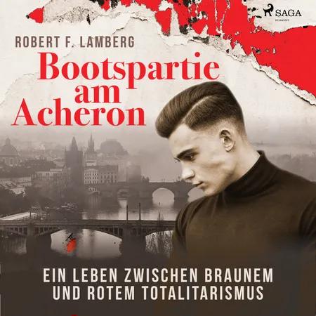 Bootspartie am Acheron - Ein Leben zwischen braunem und rotem Totalitarismus af Robert F. Lamberg