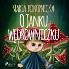 O Janku wędrowniczku af Maria Konopnicka