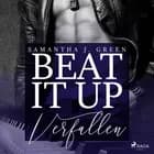 Beat it up - verfallen af Samantha J. Green