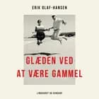 Glæden ved at være gammel af Erik Olaf Hansen