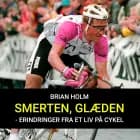 Smerten, glæden - erindringer fra et liv på cykel af Brian Holm