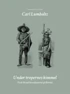 Under tropernes himmel. To år blandt hovedjægerne på Borneo af Carl Lumholtz