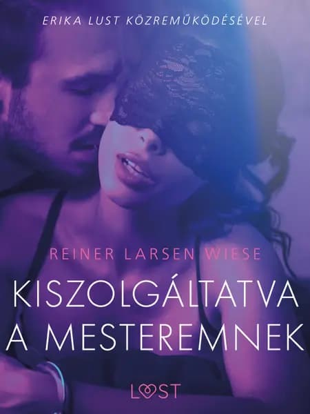 Kiszolgáltatva a mesteremnek - Szex és erotika af Reiner Larsen Wiese
