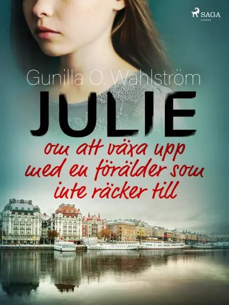 Julie: om att växa upp med en förälder som inte räcker till af Gunilla O. Wahlström
