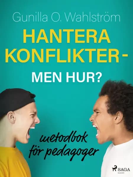 Hantera konflikter - men hur?: metodbok för pedagoger af Gunilla O. Wahlström