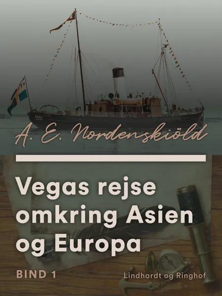 Vegas rejse omkring Asien og Europa. Bind 1 af A. E. Nordenskiöld